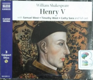 Henry V written by William Shakespeare performed by Samuel West , Timothy West, Cathy Sara and Full Cast on CD (Abridged)